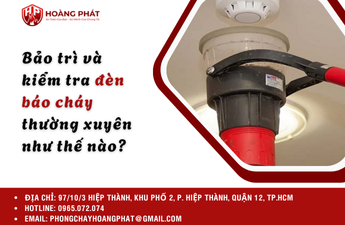 Bảo trì và kiểm tra đèn báo cháy thường xuyên như thế nào?