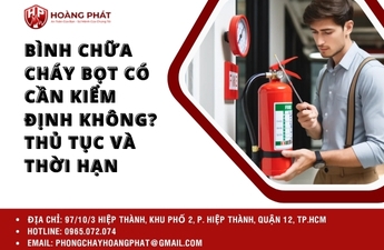 Bình chữa cháy bọt có cần kiểm định không? Thủ tục và thời hạn Bình chữa cháy bọt có cần kiểm định không? Thủ tục và thời hạn