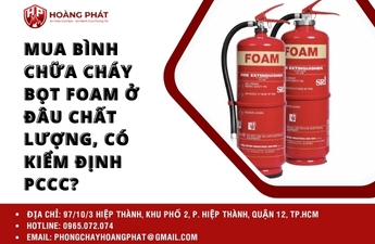Mua bình chữa cháy bọt Foam ở đâu chất lượng, có kiểm định PCCC? Mua bình chữa cháy bọt Foam ở đâu chất lượng, có kiểm định PCCC?