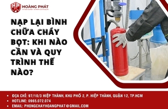 Nạp lại bình chữa cháy bọt: Khi nào cần và quy trình thế nào? Nạp lại bình chữa cháy bọt: Khi nào cần và quy trình thế nào?