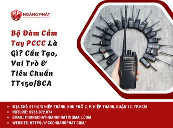 Bộ Đàm Cầm Tay PCCC Là Gì? Cấu Tạo, Vai Trò & Tiêu Chuẩn TT150/BCA