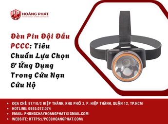 Đèn Pin Đội Đầu PCCC: Tiêu Chuẩn Lựa Chọn & Ứng Dụng Trong Cứu Nạn Cứu Hộ
