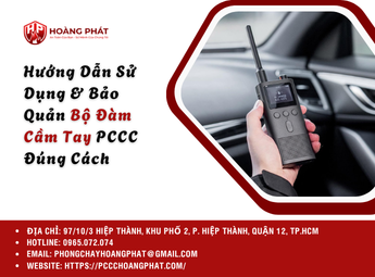 Hướng Dẫn Sử Dụng & Bảo Quản Bộ Đàm Cầm Tay PCCC Đúng Cách